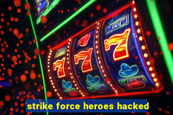 strike force heroes hacked